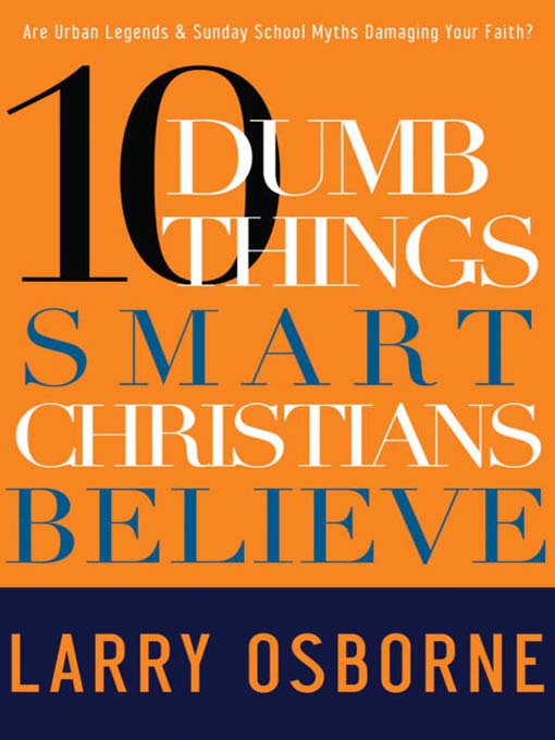 Title details for Ten Dumb Things Smart Christians Believe by Larry Osborne - Available